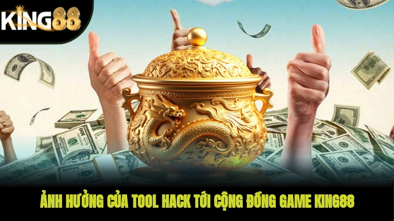 Ảnh hưởng của tool hack tới cộng đồng game KING88
