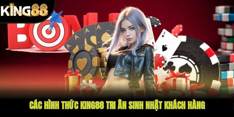 Các hình thức KING88 tri ân sinh nhật khách hàng