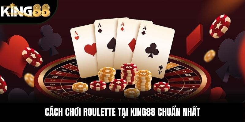 Cách chơi Roulette tại KING88 chuẩn nhất