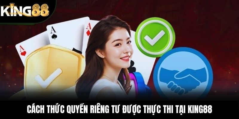 Cách thức quyền riêng tư được thực thi tại KING88