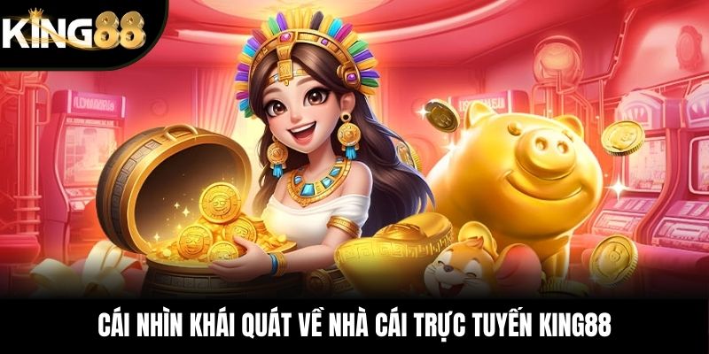 Cái nhìn khái quát về nhà cái trực tuyến KING88