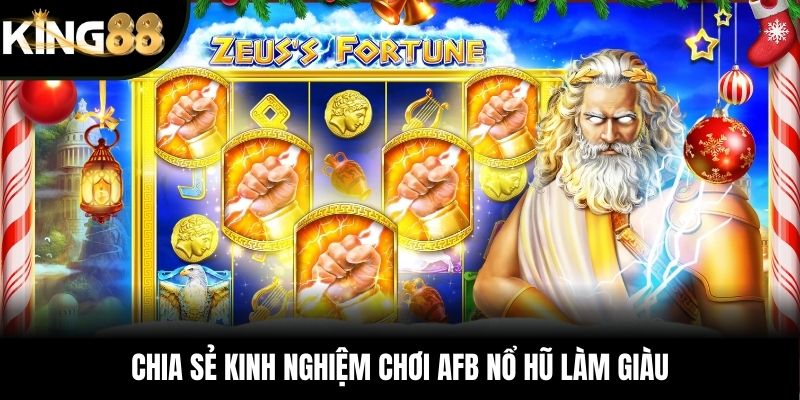 Chia sẻ kinh nghiệm chơi AFB nổ hũ làm giàu