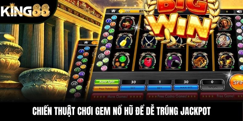 Chiến thuật chơi GEM nổ hũ để dễ trúng Jackpot
