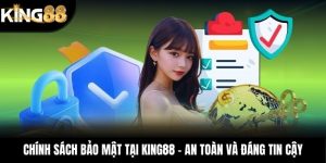 Chính Sách Bảo Mật Tại KING88 – An Toàn Và Đáng Tin Cậy