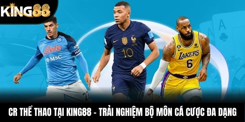 CR Thể Thao Tại King88 – Trải Nghiệm Bộ Môn Cá Cược Đa Dạng