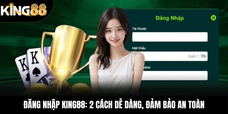 Đăng nhập KING88: 2 cách dễ dàng, đảm bảo an toàn