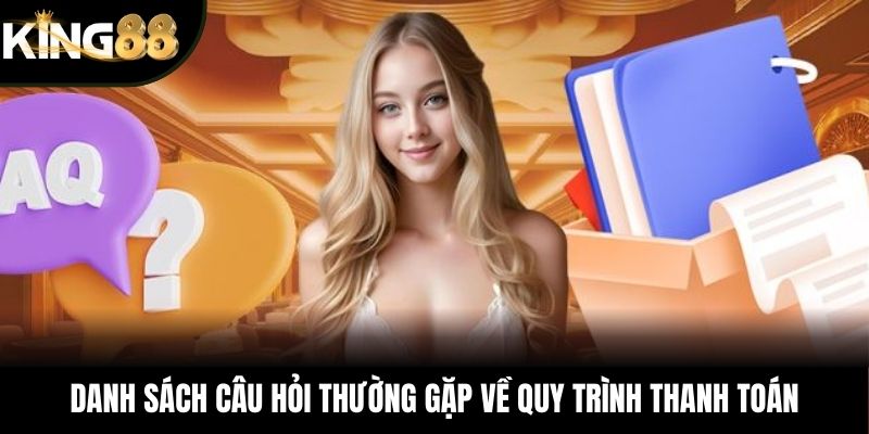 Danh sách câu hỏi thường gặp về quy trình thanh toán