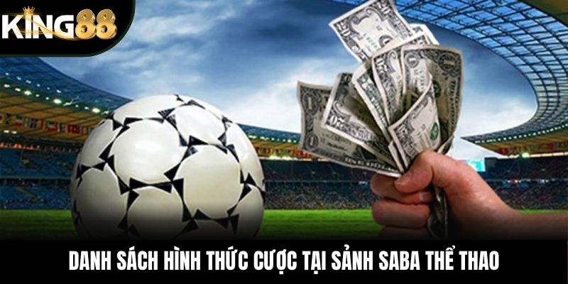 Danh sách hình thức cược tại sảnh SABA thể thao