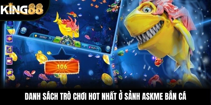 Danh sách trò chơi hot nhất ở sảnh ASKME bắn cá