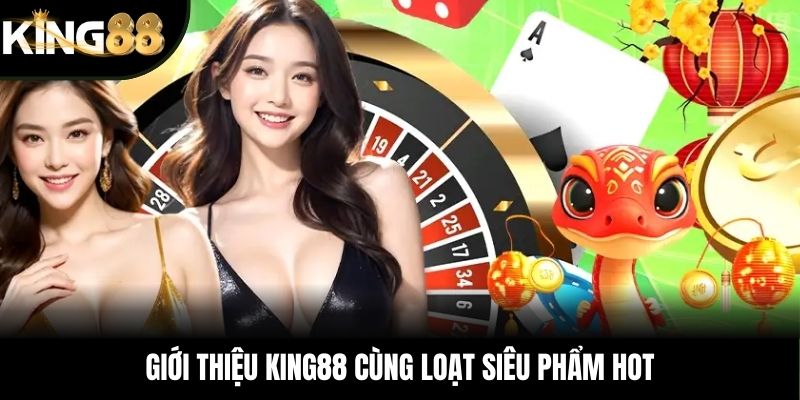 Giới thiệu KING88 cùng loạt siêu phẩm hot