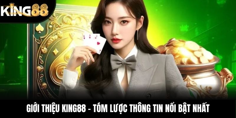 Giới thiệu KING88 – Tóm lược thông tin nổi bật nhất