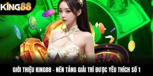 Giới Thiệu KING88 – Nền Tảng Giải Trí Được Yêu Thích Số 1