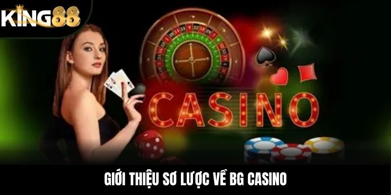 Giới thiệu sơ lược về BG Casino
