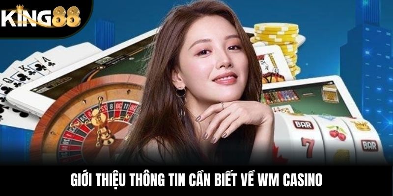 Giới thiệu thông tin cần biết về WM Casino