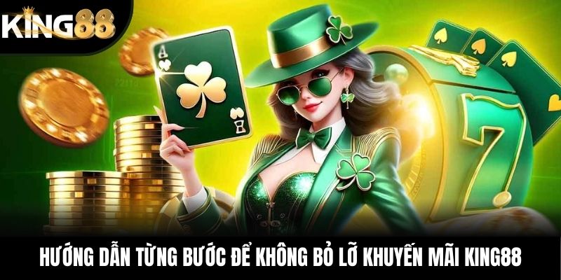 Hướng dẫn từng bước để không bỏ lỡ khuyến mãi KING88