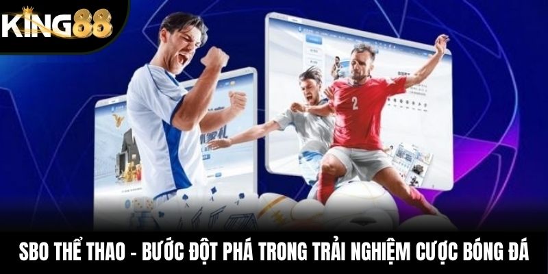 Khái quát các thông tin nổi bật của SBO Thể Thao