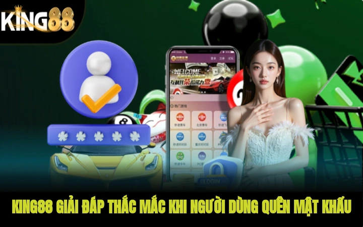 KING88 giải đáp thắc mắc khi người dùng quên mật khẩu