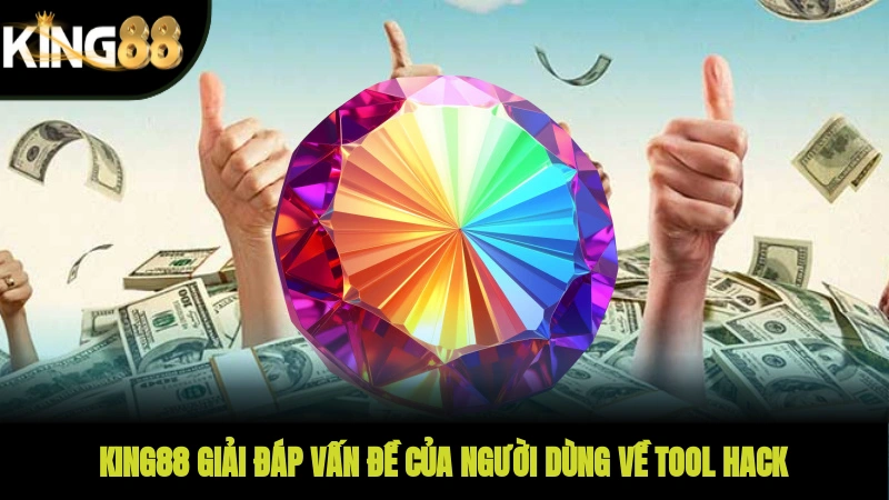 KING88 giải đáp vấn đề của người dùng về tool hack