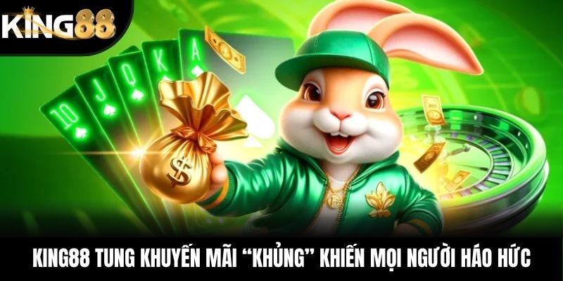 KING88 tung khuyến mãi “khủng” khiến mọi người háo hức