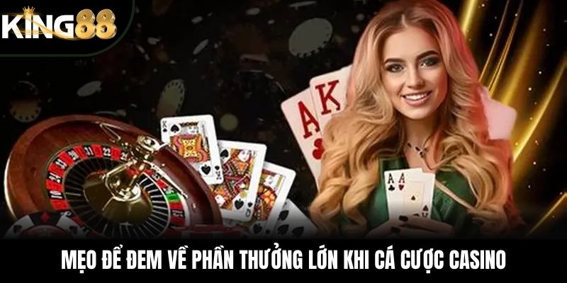 Mẹo để đem về phần thưởng lớn khi cá cược casino