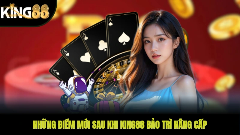 Những điểm mới sau khi KING88 bảo trì, nâng cấp
