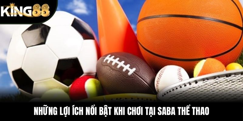 Những lợi ích nổi bật khi chơi tại SABA thể thao