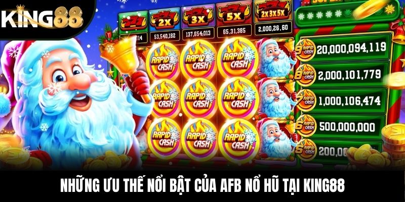 Những ưu thế nổi bật của AFB nổ hũ tại KING88