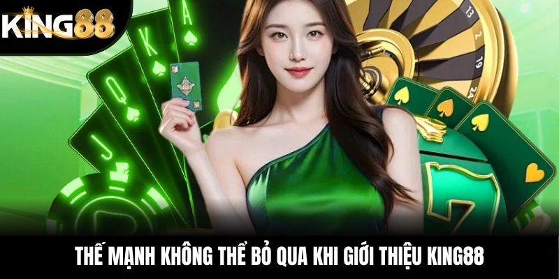 Thế mạnh không thể bỏ qua khi giới thiệu KING88