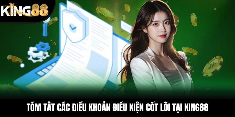 Tóm tắt các điều khoản điều kiện cốt lõi tại KING88