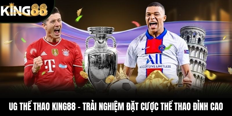 UG Thể Thao King88 – Trải Nghiệm Đặt Cược Thể Thao Đỉnh Cao